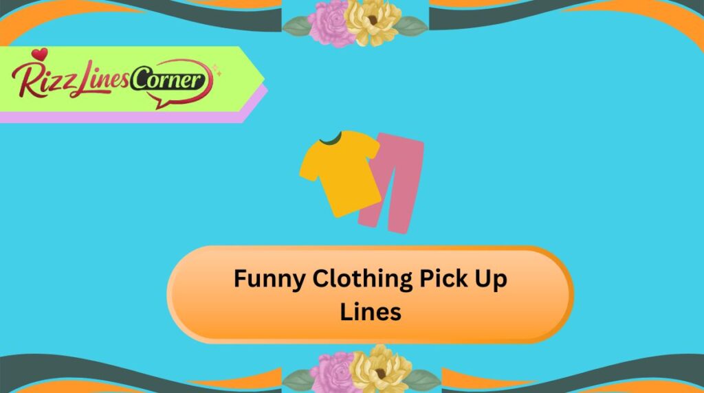 Funny Clothing Pick Up Lines