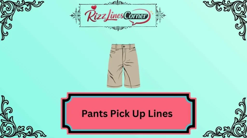 Pants Pick Up Lines
