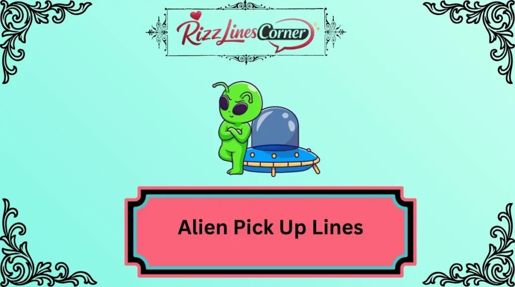 Alien Pick Up Lines