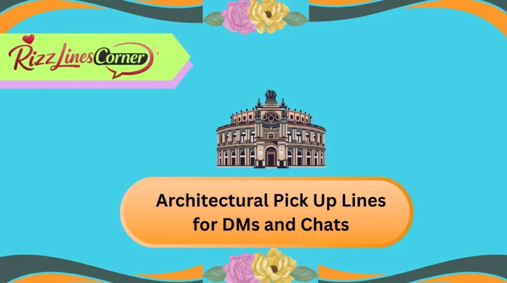 Architectural Pick Up Lines for DMs and Chats