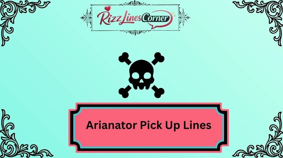 Arianator Pick Up Lines