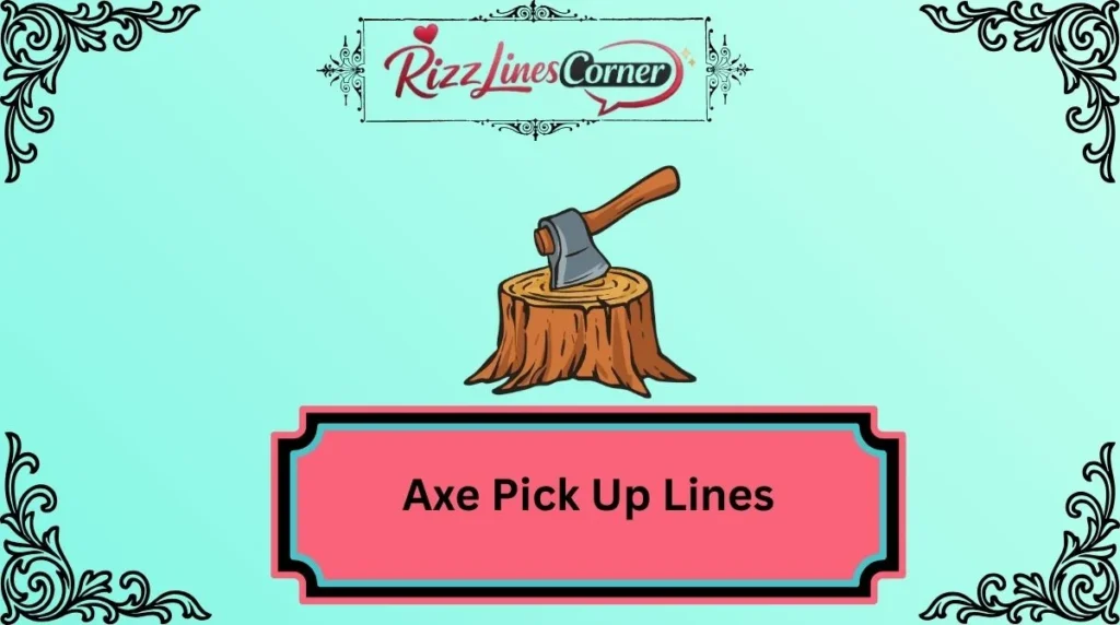 Axe Pick Up Lines
