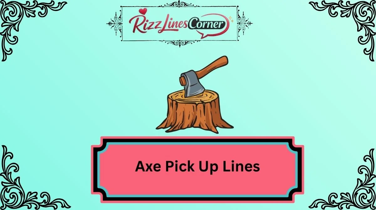Axe Pick Up Lines