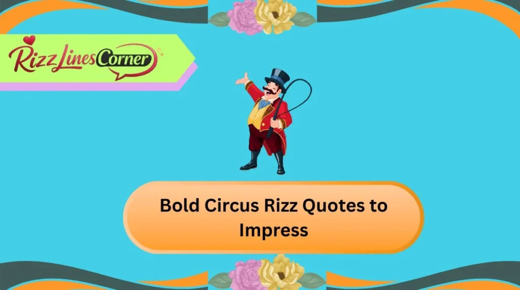 Bold Circus Rizz Quotes to Impress