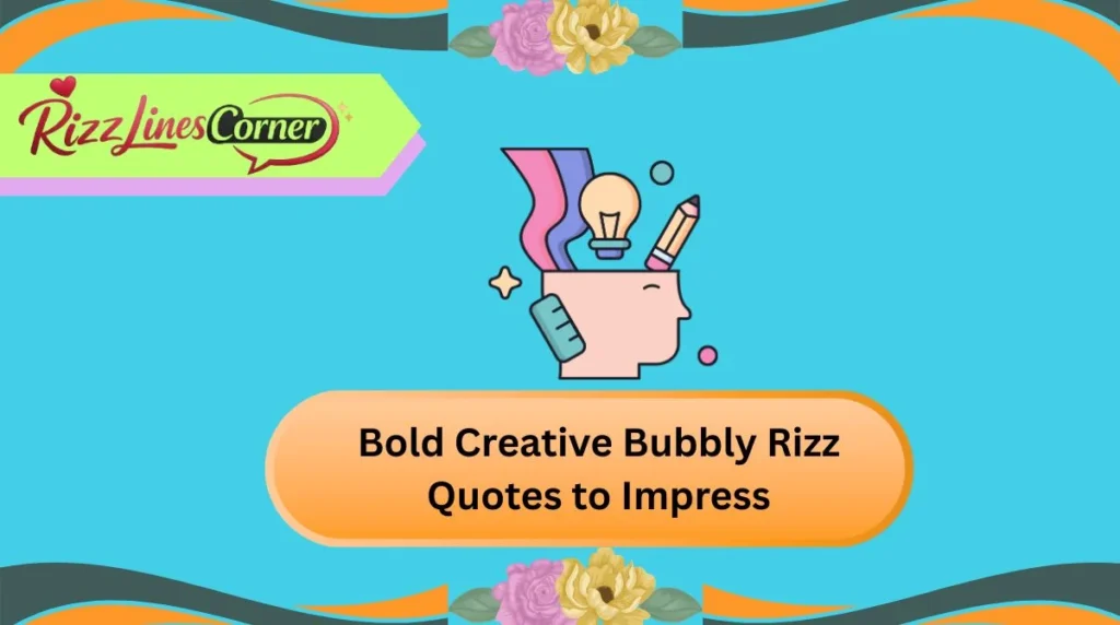 Bold Creative Bubbly Rizz Quotes to Impress
