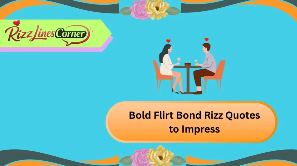 Bold Flirt Bond Rizz Quotes to Impress