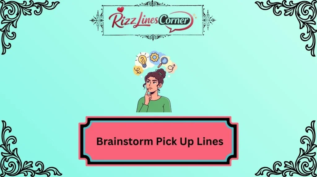 Brainstorm Pick Up Lines