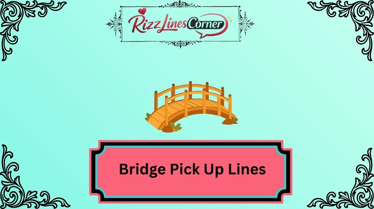 Bridge Pick Up Lines