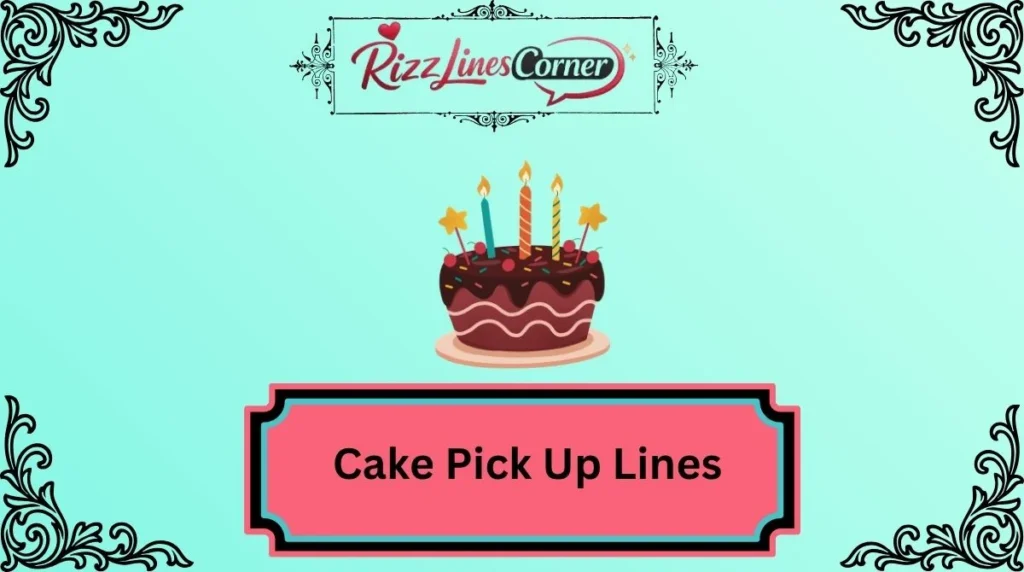 Cake Pick Up Lines