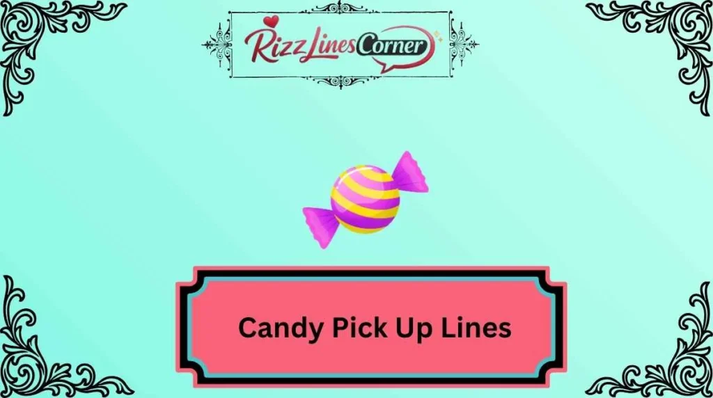 Candy Pick Up Lines