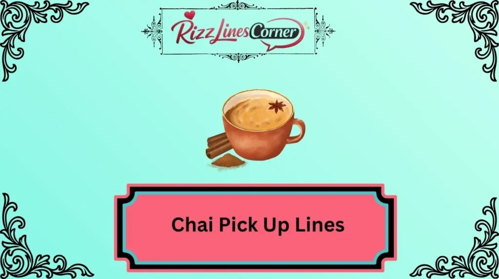 Chai Pick Up Lines