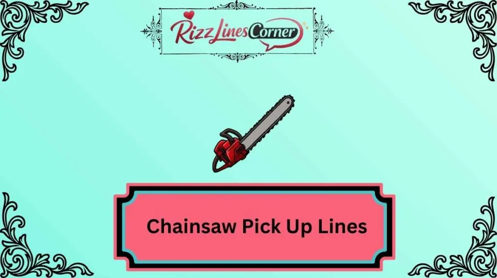 Chainsaw Pick Up Lines