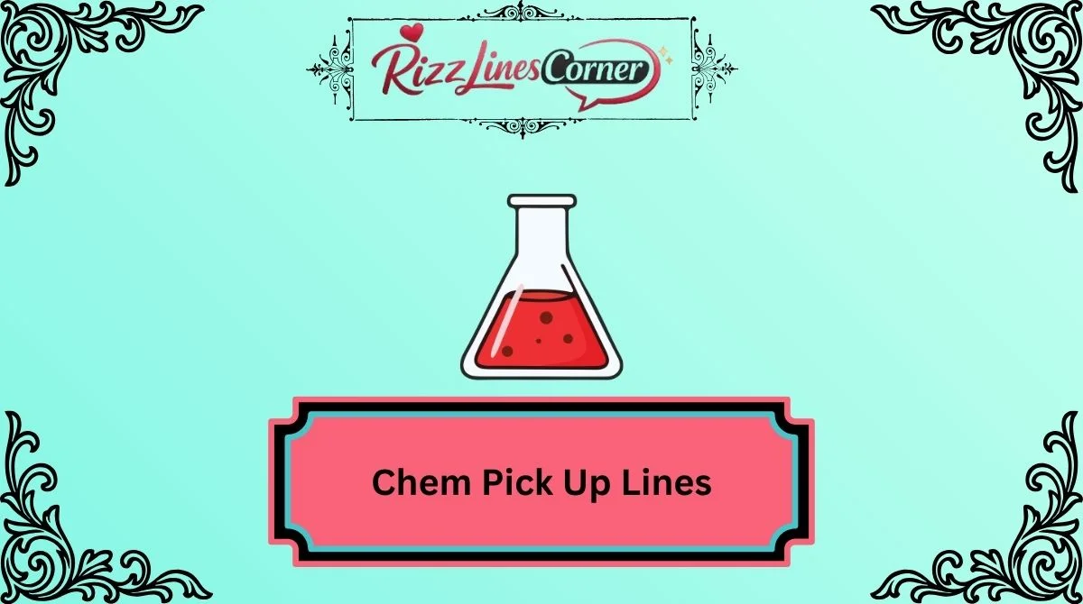 Chem Pick Up Lines
