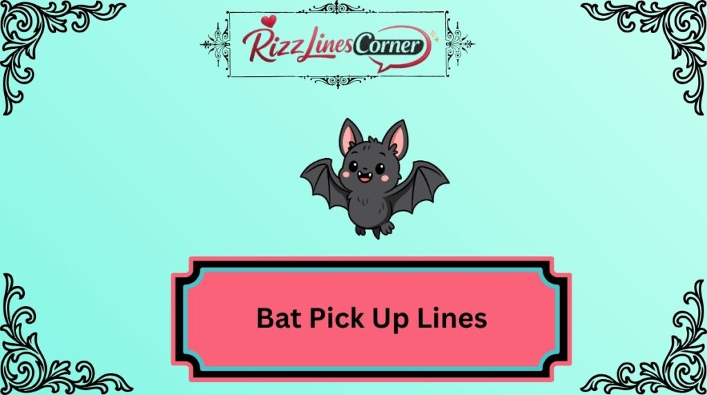 Bat Pick Up Lines