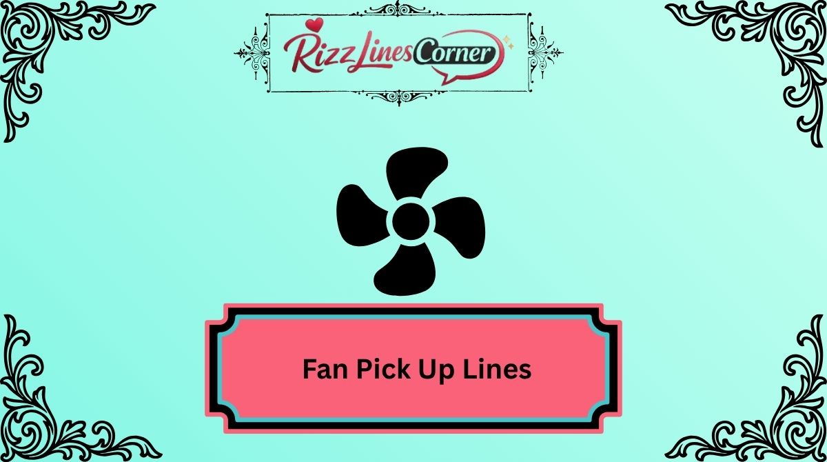 Fan Pick Up Lines