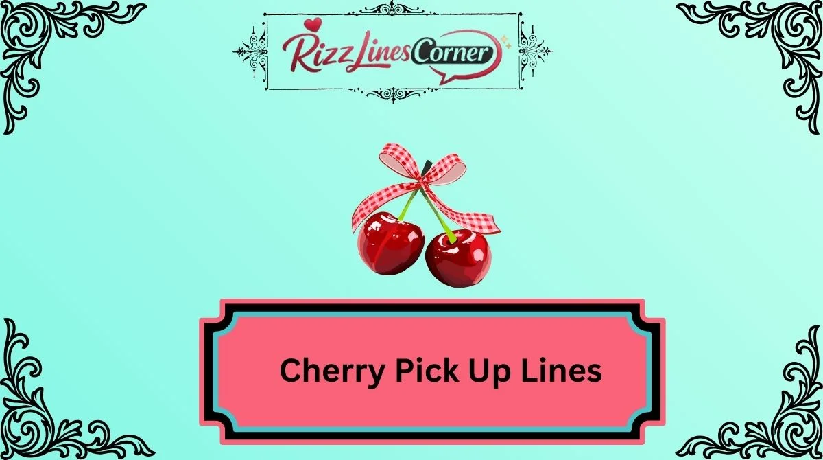 Cherry Pick Up Lines
