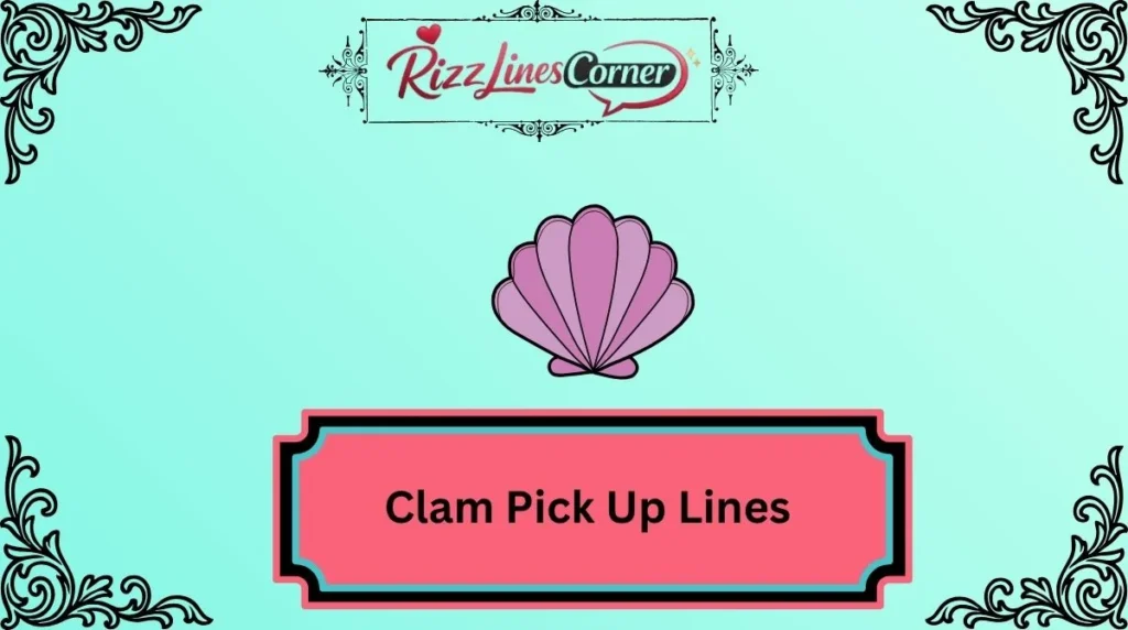 Clam Pick Up Lines