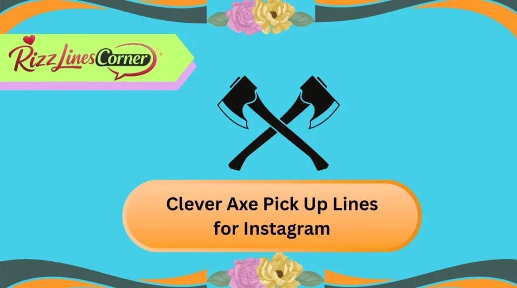 Clever Axe Pick Up Lines for Instagram