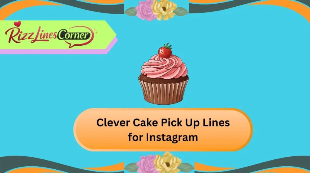 Clever Cake Pick Up Lines for Instagram
