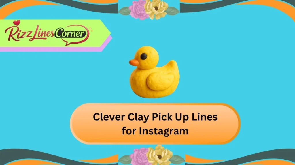 Clever Clay Pick Up Lines for Instagram