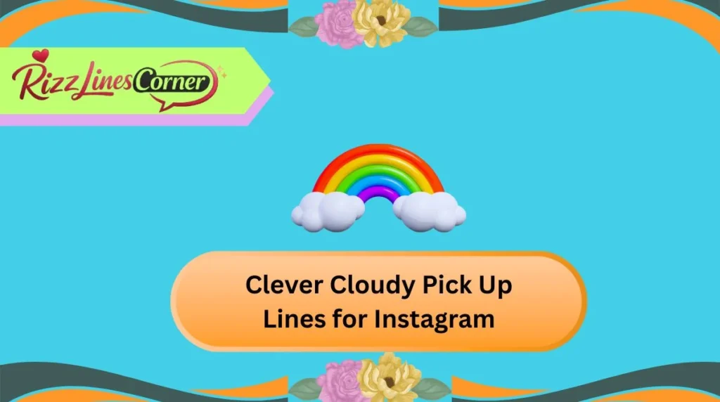 Clever Cloudy Pick Up Lines for Instagram