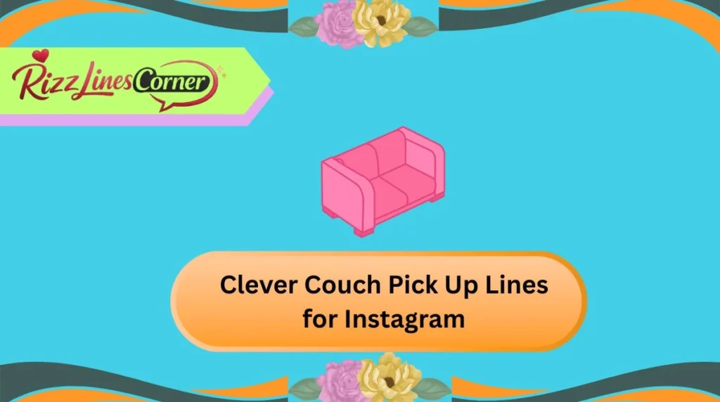 Clever Couch Pick Up Lines for Instagram