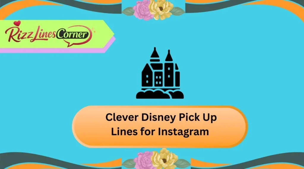 Clever Disney Pick Up Lines for Instagram
