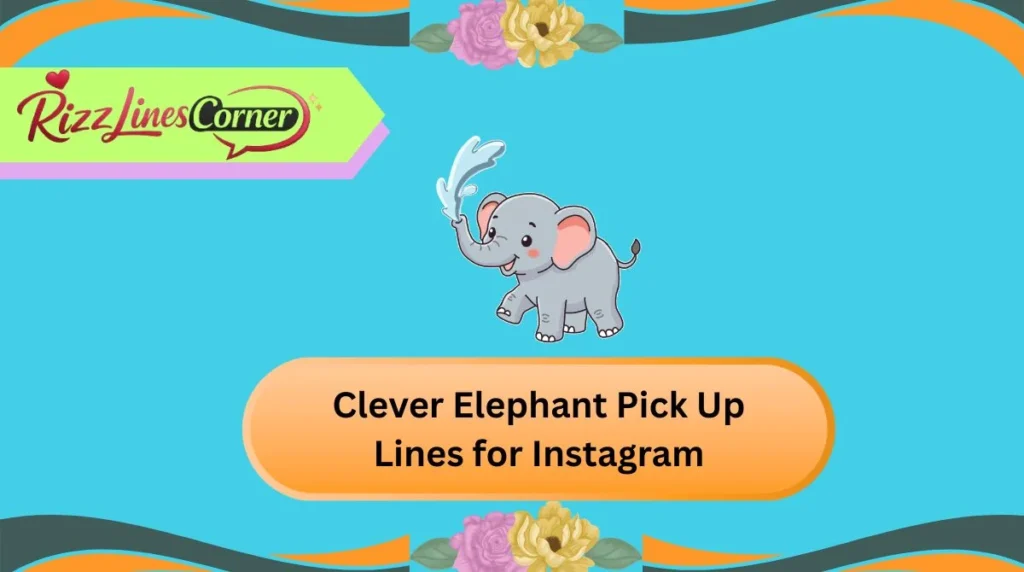 Clever Elephant Pick Up Lines for Instagram