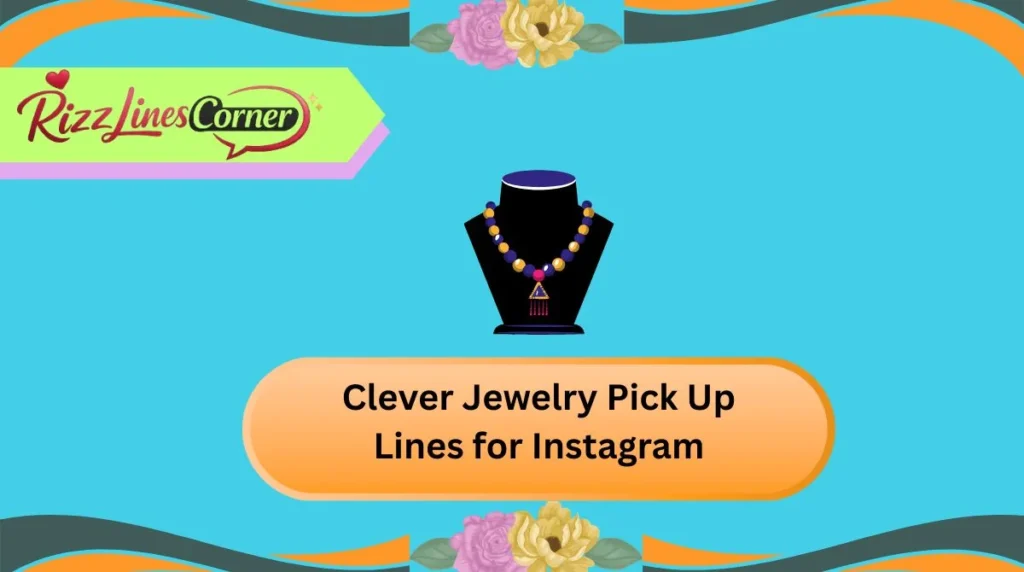 Clever Jewelry Pick Up Lines for Instagram