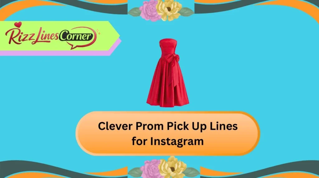 Clever Prom Pick Up Lines for Instagram