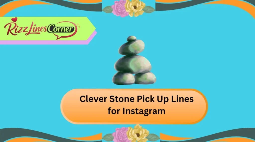 Clever Stone Pick Up Lines for Instagram