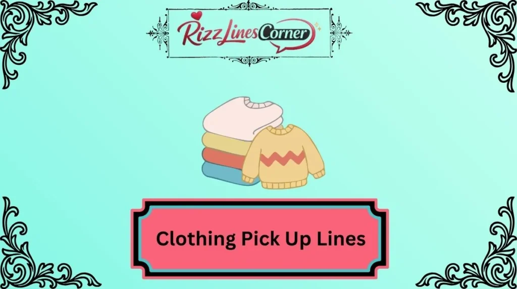 Clothing Pick Up Lines