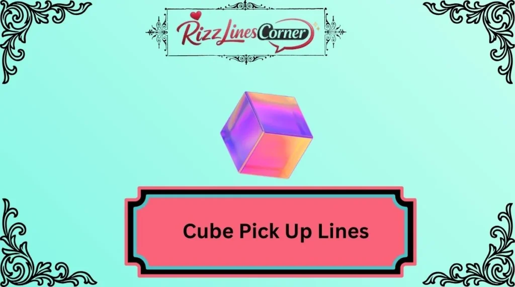 Cube Pick Up Lines