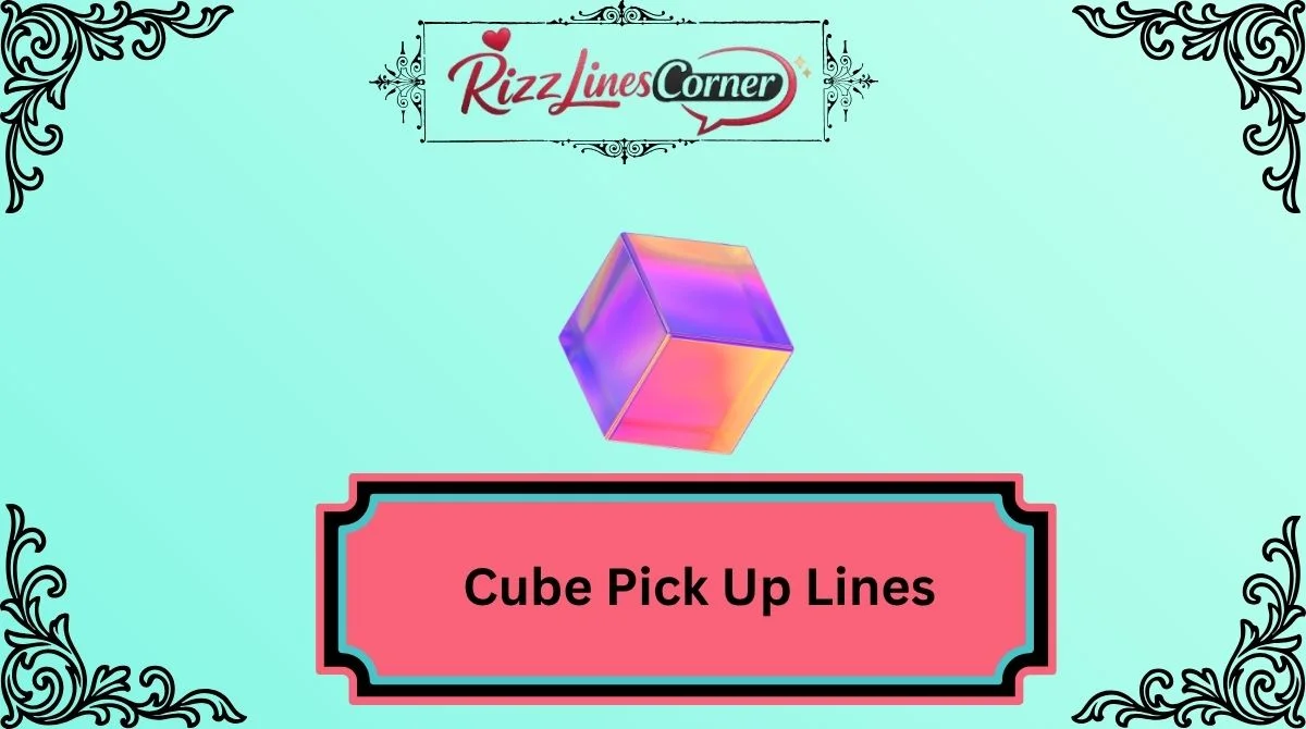 Cube Pick Up Lines