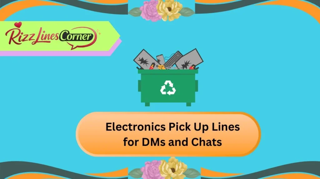 Electronics Pick Up Lines for DMs and Chats