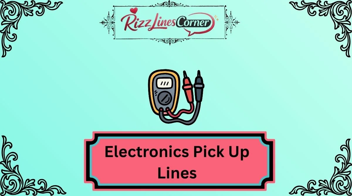 Electronics Pick Up Lines