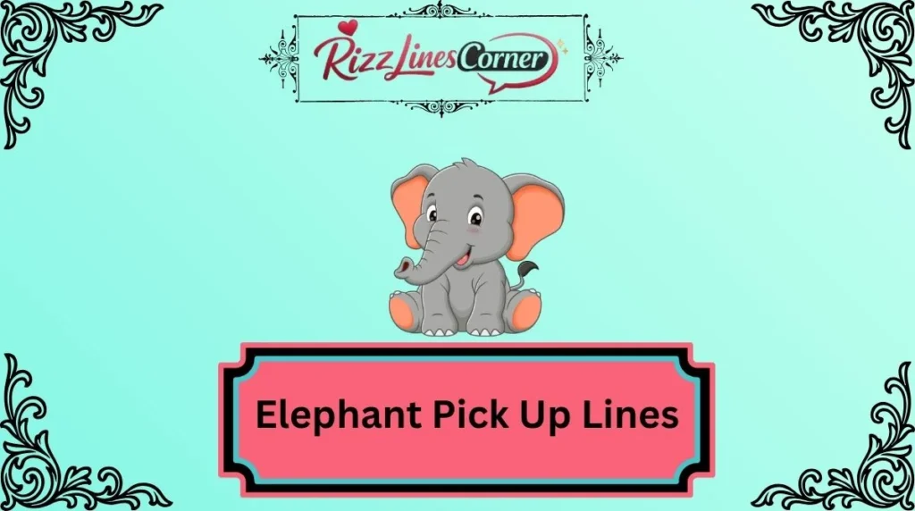 Elephant Pick Up Lines