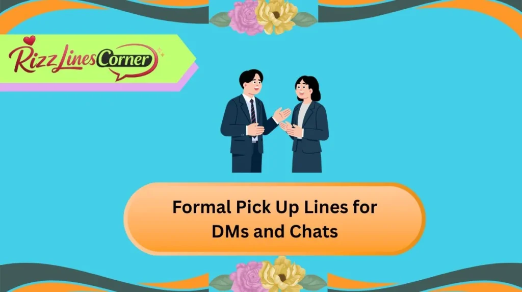 Formal Pick Up Lines for DMs and Chats