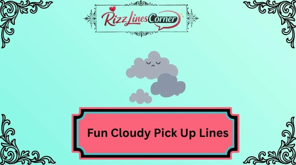 Fun Cloudy Pick Up Lines