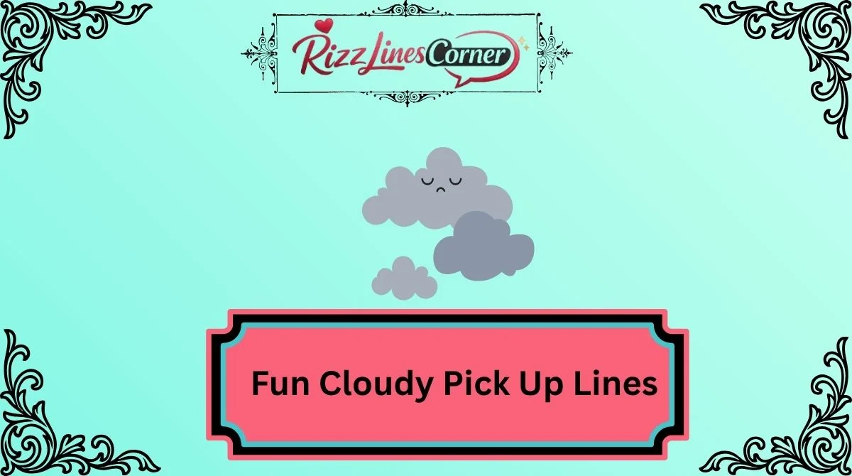Fun Cloudy Pick Up Lines