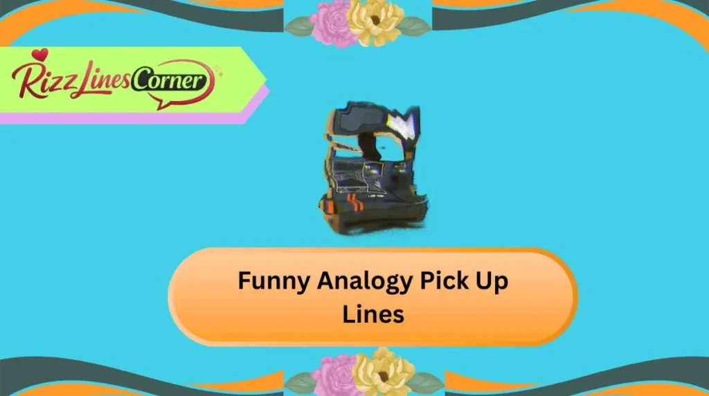 Funny Analogy Pick Up Lines