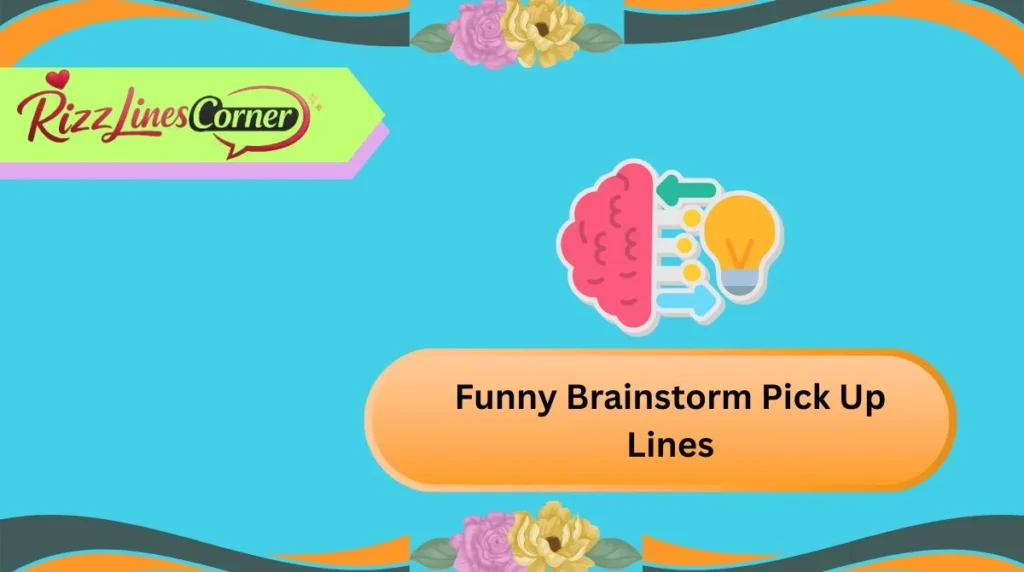 Funny Brainstorm Pick Up Lines