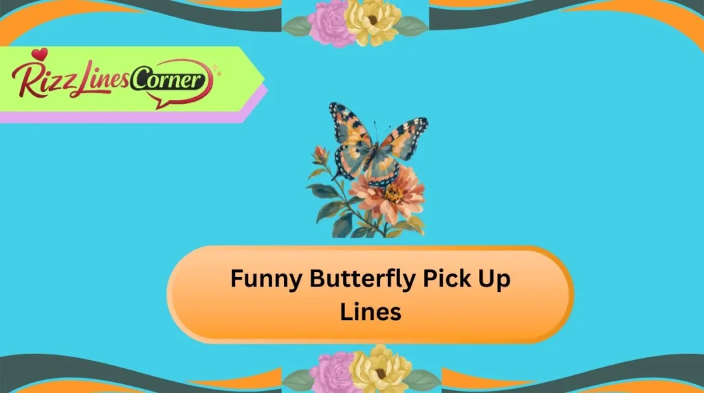 Funny Butterfly Pick Up Lines