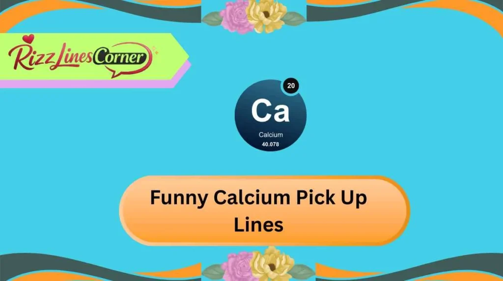 Funny Calcium Pick Up Lines