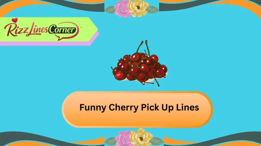 Funny Cherry Pick Up Lines
