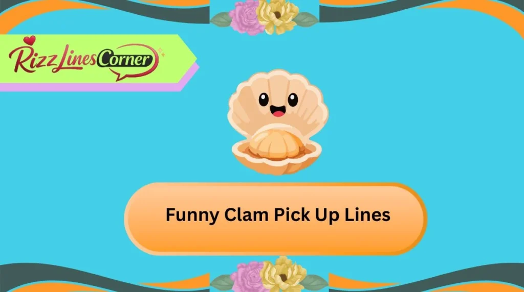  Funny Clam Pick Up Lines
