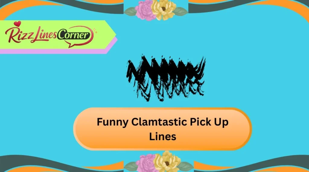 Funny Clamtastic Pick Up Lines