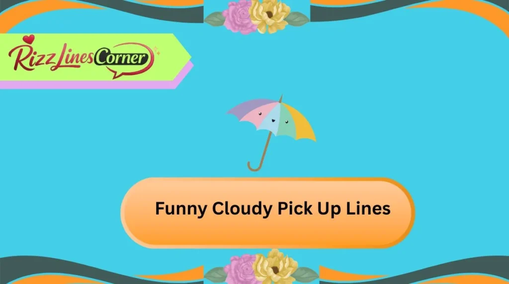 Funny Cloudy Pick Up Lines