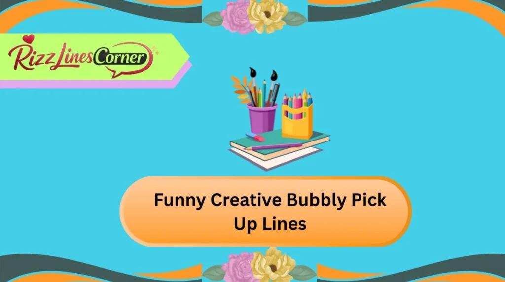 Funny Creative Bubbly Pick Up Lines