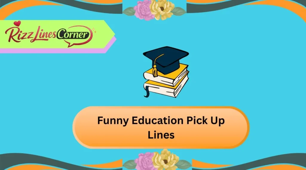 Funny Education Pick Up Lines